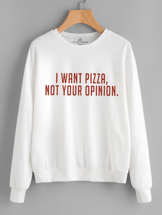 Fifth Avenue Need Pizza Not Your Opinion Printed Sweatshirt - White